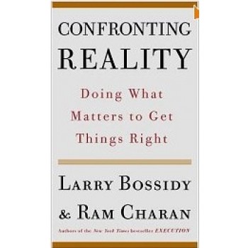 Confronting Reality: Doing What Matters to Get Things Right  by Larry Bossidy and Ram Charan